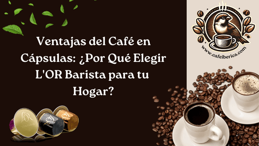 Ventajas del Café en Cápsulas: ¿Por Qué Elegir L'OR Barista para tu Hogar?