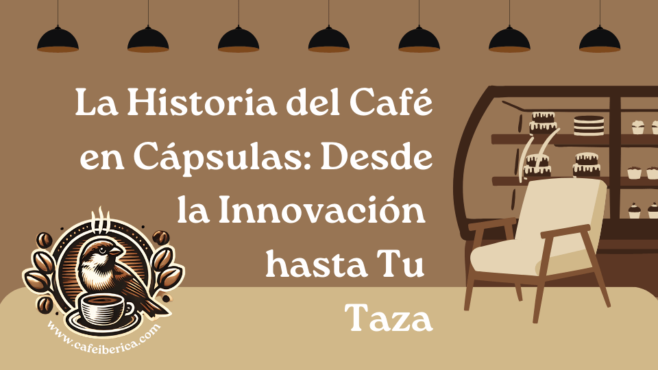 La Historia del Café en Cápsulas: Desde la Innovación hasta Tu Taza